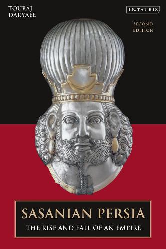 Sasanian Persia by Touraj Daryaee