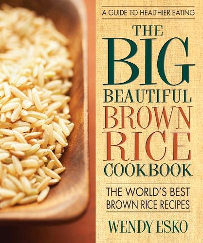 Big Beautiful Brown Rice Cookbook