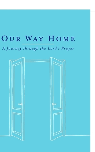 Our Way Home: A Journey through the Lord's Prayer