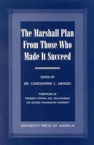 The Marshall Plan From Those Who Made It Succeed