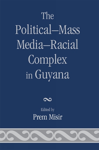 The Political-Mass Media-Racial Complex in Guyana