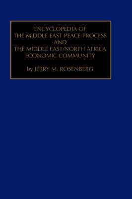 Encyclopedia of the Middle East Peace Process and the Middle East/North African Economic Community