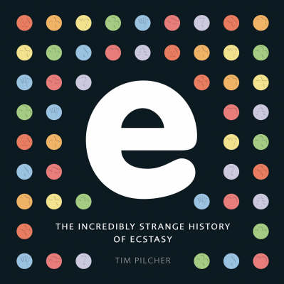 E, the Incredibly Strange History of Ecstasy