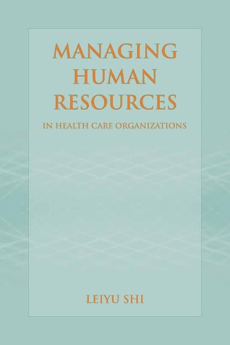 Managing Human Resources in Health Care Organizations