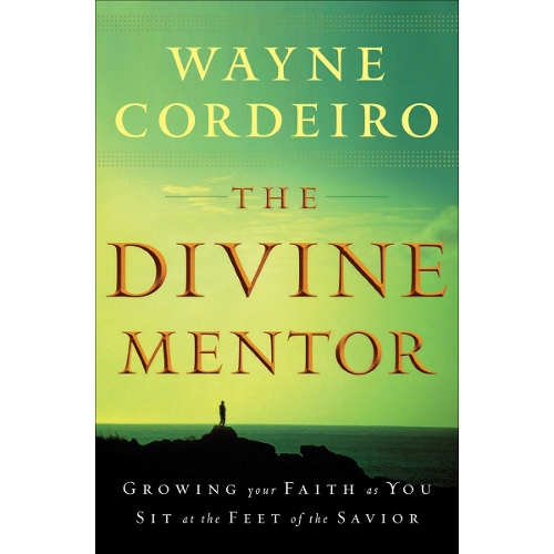 The Divine Mentor – Growing Your Faith as You Sit at the Feet of the Savior
