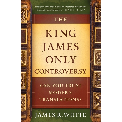 The King James Only Controversy – Can You Trust Modern Translations?
