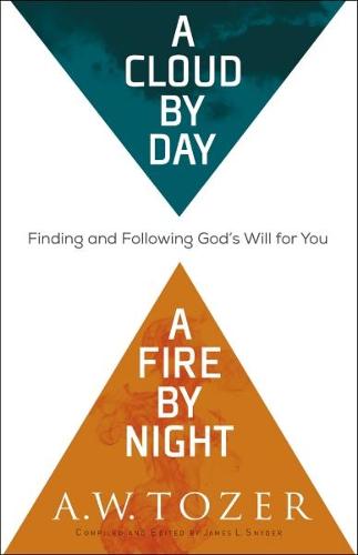 A Cloud by Day, a Fire by Night – Finding and Following God`s Will for You