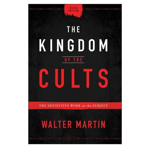 The Kingdom of the Cults – The Definitive Work on the Subject