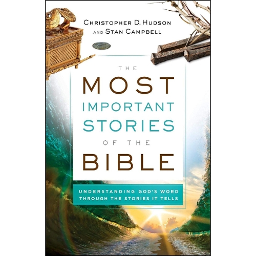 The Most Important Stories of the Bible – Understanding God`s Word through the Stories It Tells