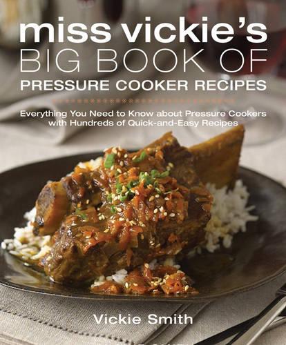 Miss Vickie's Big Book Of Pressure Cooker Recipes