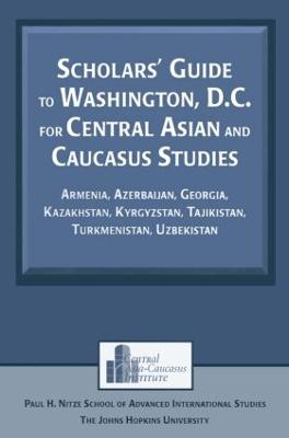 Scholars' Guide to Washington, D.C. for Central Asian and Caucasus Studies