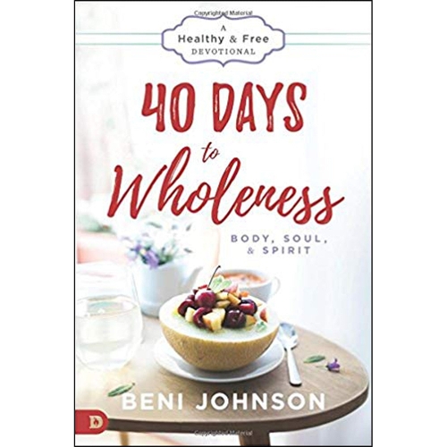 40 Days To Wholeness: Body, Soul, And Spirit