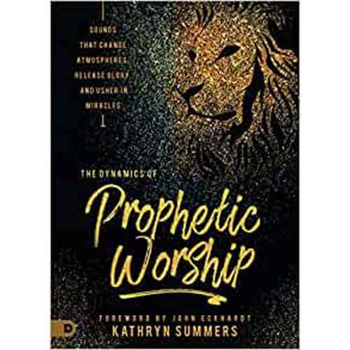 Dynamics of Prophetic Worship, The