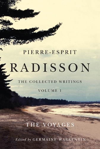 Pierre-Esprit Radisson: the Collected Writings, Volume 1