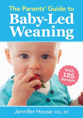 The Parents' Guide to Baby-Led Weaning