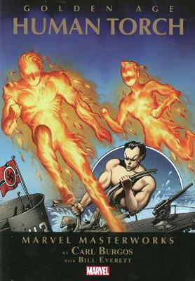 Marvel Masterworks: Marvel Masterworks: Golden Age Human Torch - Volume 1 Golden Age Human Torch Volume 1