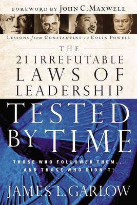 The 21 Irrefutable Laws of Leadership Tested by Time