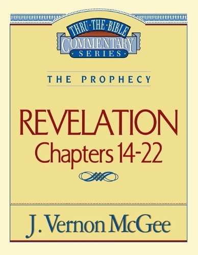 Thru the Bible Vol. 60: The Prophecy (Revelation 14-22)