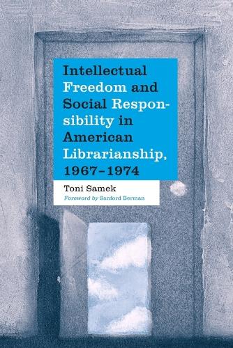 Intellectual Freedom and Social Responsibility in American Librarianship, 1967-1974
