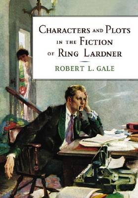 Characters and Plots in the Fiction of Ring Lardner