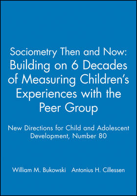 Sociometry Then and Now: Building on 6 Decades of Measuring Children's Experiences with the Peer Group