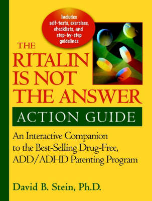 The Ritalin is Not the Answer: Action Guide - An Interactive Companion to the Bestselling Drug Free ADD/ADHD Parenting Program