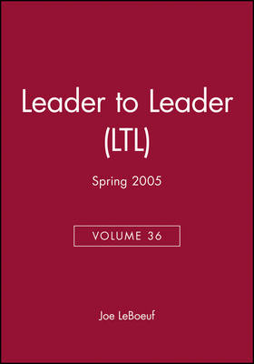 Leader to Leader (LTL), Volume 36, Spring 2005