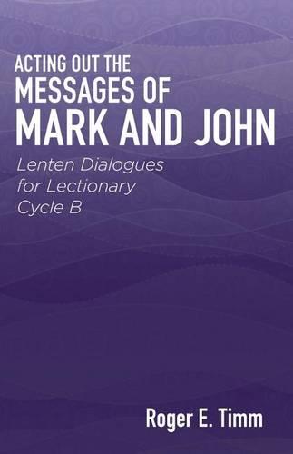 Acting Out the Messages of Mark and John