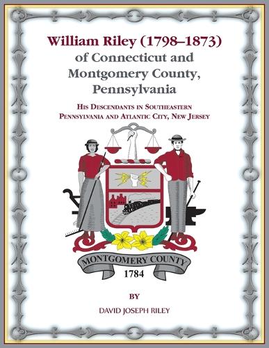 William Riley (1798-1873) of Connecticut and Montgomery County, Pennsylvania