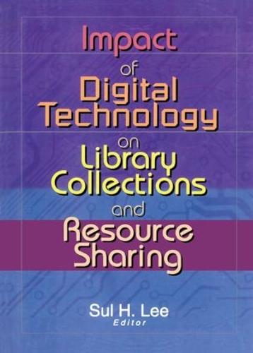 Impact of Digital Technology on Library Collections and Resource Sharing