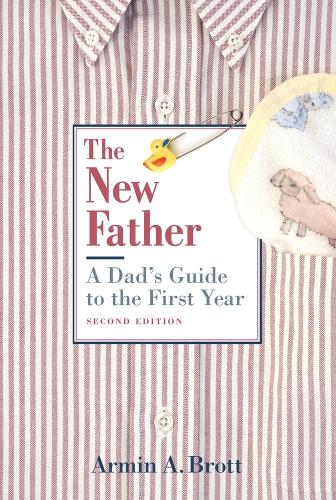 New Father, The: a Dad's Guide to the First Year