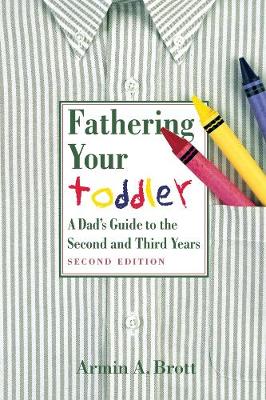 Fathering Your Toddler: a Dad's Guide to the Second and Third Years
