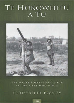 Te Hokowhitu a Tu: the Maori Pioneer Batallion in the First World War