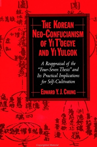 The Korean Neo-Confucianism of Yi T'oegye and Yi Yulgok