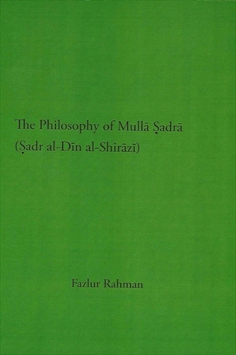 The Philosophy of Mullā Ṣadrā (Ṣadr al-Dīn al-Shirāzī)
