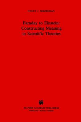 Faraday to Einstein: Constructing Meaning in Scientific Theories