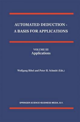 Automated Deduction - A Basis for Applications Volume I Foundations - Calculi and Methods Volume II Systems and Implementation Techniques Volume III Applications