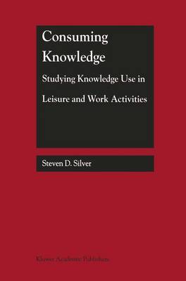 Consuming Knowledge: Studying Knowledge Use in Leisure and Work Activities