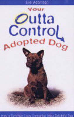 Your Outta Control Adopted Dog