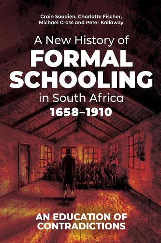 A New History of Formal Schooling in South Africa, 1658-1910