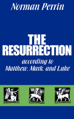 The Resurrection According to Matthew, Mark and Luke