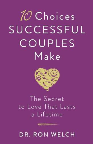 10 Choices Successful Couples Make – The Secret to Love That Lasts a Lifetime