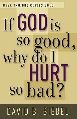 If God is So Good, Why Do I Hurt So Bad?