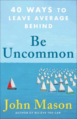 Be Uncommon – 40 Ways to Leave Average Behind
