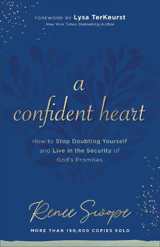 A Confident Heart – How to Stop Doubting Yourself & Live in the Security of God`s Promises