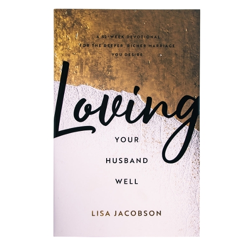 Loving Your Husband/Wife Well Bundle – A 52–Week Devotional for the Deeper, Richer Marriage You Desire