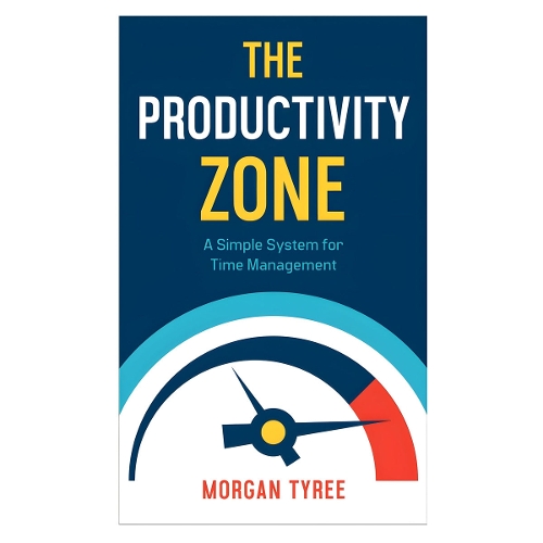 The Productivity Zone – A Simple System for Time Management
