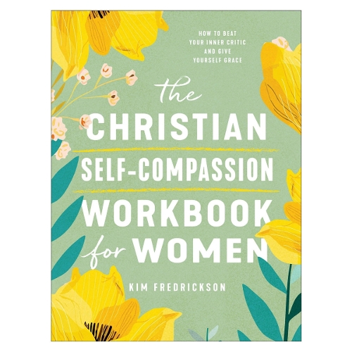 The Christian Self-Compassion Workbook for Women