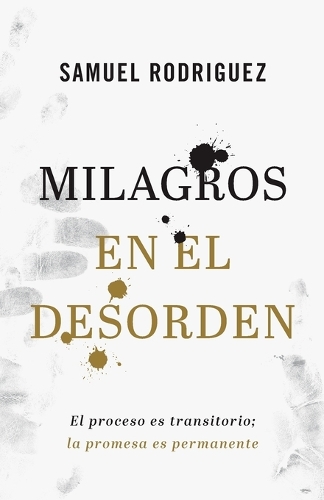 Milagros en el desorden – El proceso es transitorio; la promesa es permanente
