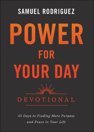 Power for Your Day Devotional – 45 Days to Finding More Purpose and Peace in Your Life